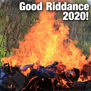 Good Riddance 2020!