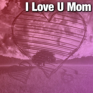 I Love U Mom