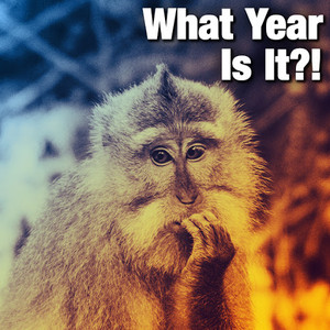 What Year Is It?!