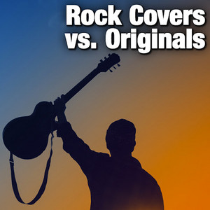 Rock Covers vs. Originals