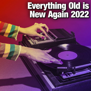 Everything Old Is New Again 2022