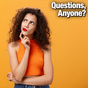 Questions, Anyone?