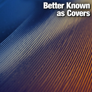 Better Known as Covers