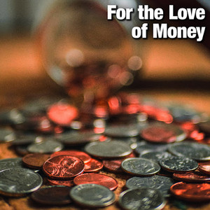 For the Love of Money
