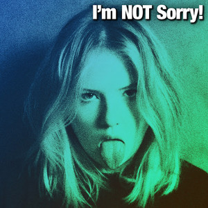 I'm NOT Sorry!