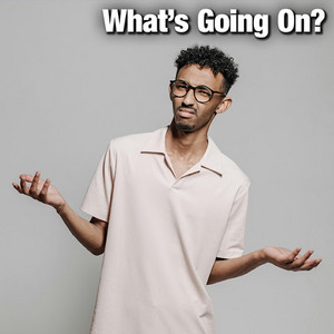 What's Going On?