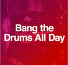Bang the Drums All Day
