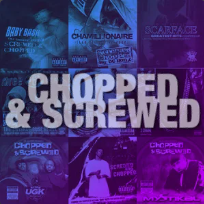 Chopped & Screwed