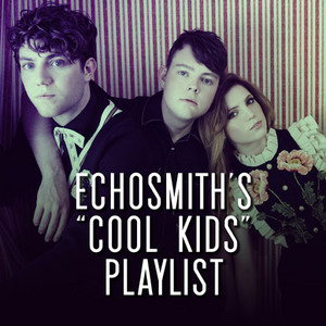 Echosmith's "Cool Kids" Playlist